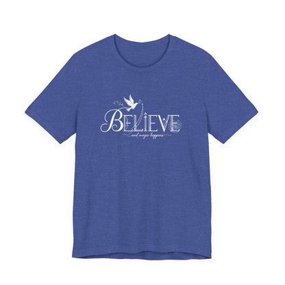 Believe and Magic Happens - T-Shirt