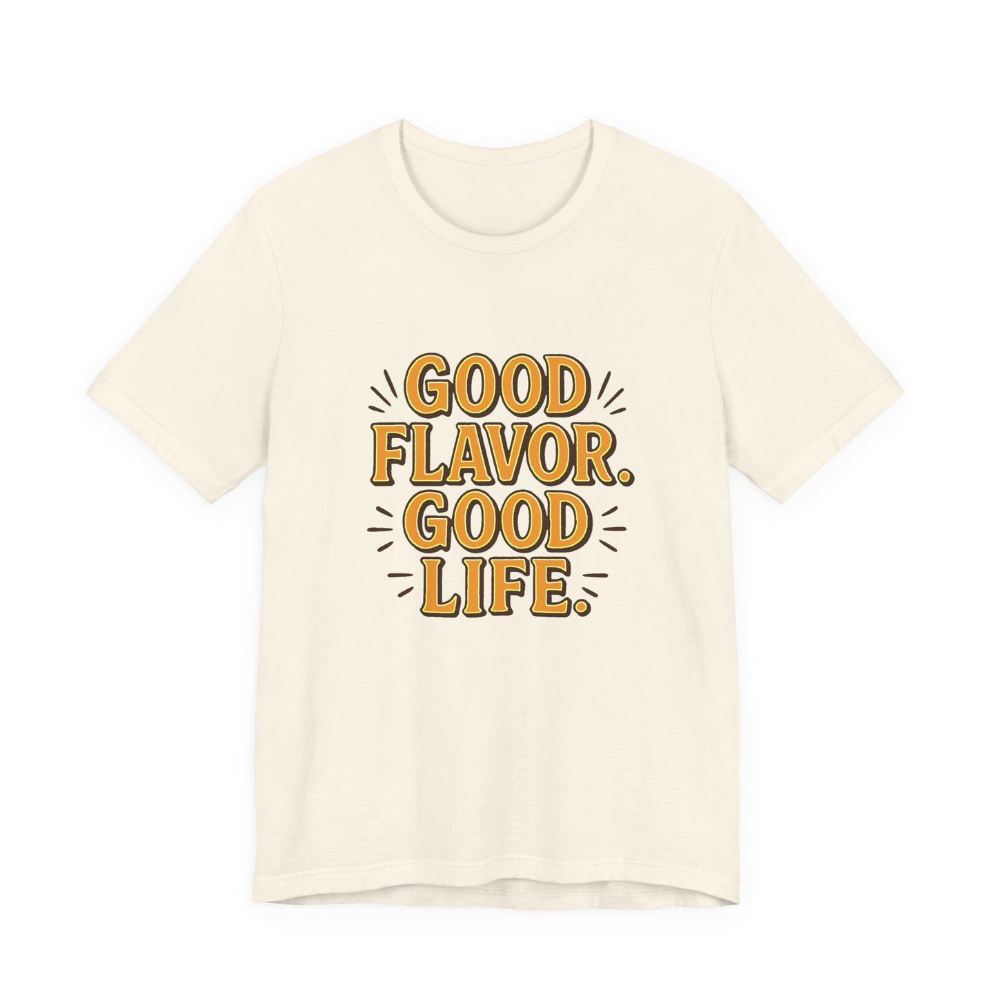 Good Flavor. Good Life. - T-Shirt