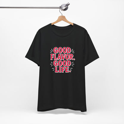 Good Flavor. Good Life. - T-Shirt