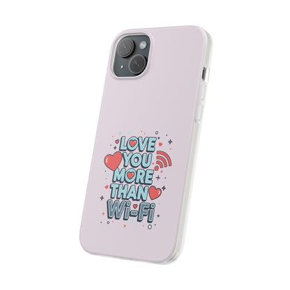 Love You More Than Wi‑Fi - Flexi Phone Case