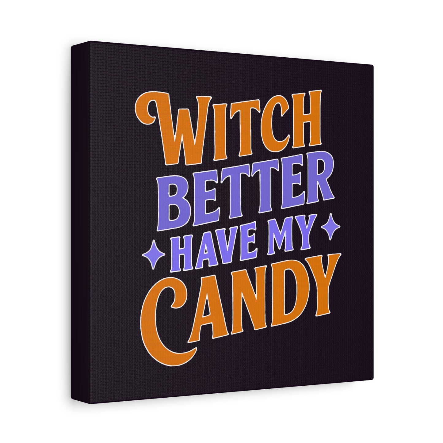 Witch Better Have My Candy - Canvas