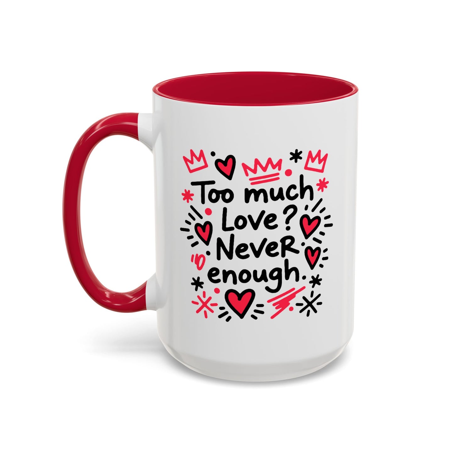 Too Much Love? Never Enough - Colorful Mug