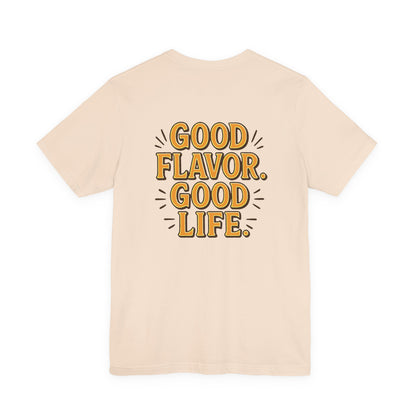 Good Flavor. Good Life. - T-Shirt
