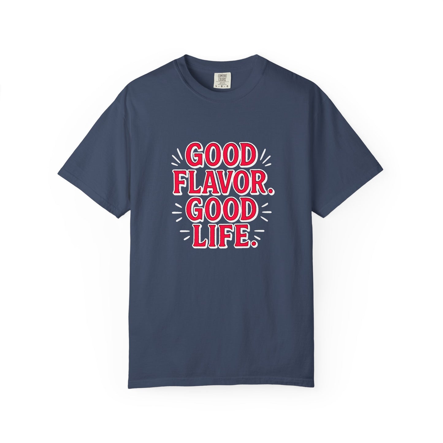 Good Flavor. Good Life. - T-Shirt