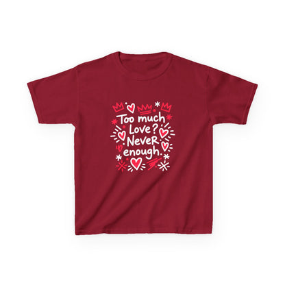 Too Much Love? Never Enough - Kids Tee