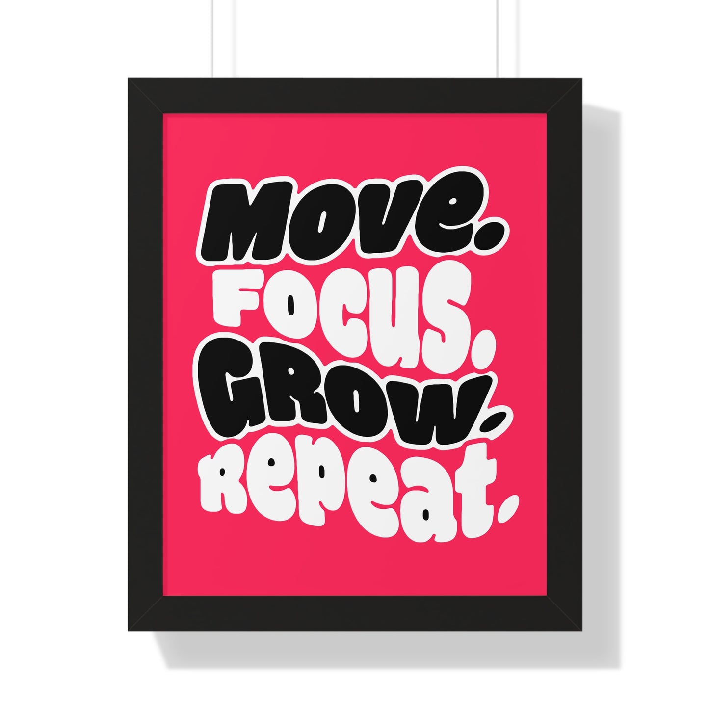 Move. Focus. Grow. Repeat. - Framed Poster