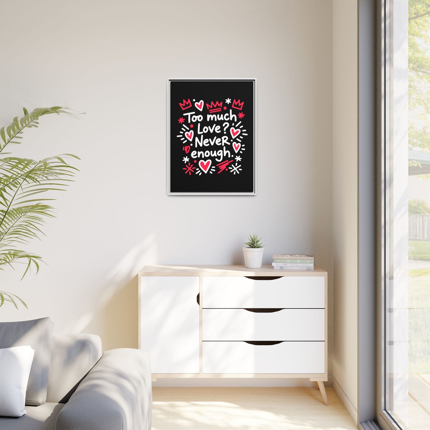 Too Much Love? Never Enough - Framed Canvas