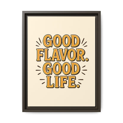 Good Flavor. Good Life. - Framed Canvas