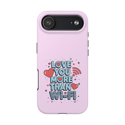 Love You More Than Wi‑Fi - Phone Case