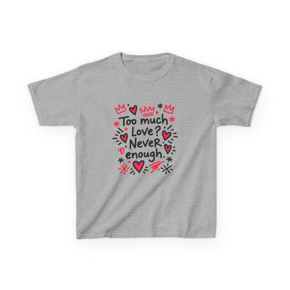 Too Much Love? Never Enough - Kids Tee