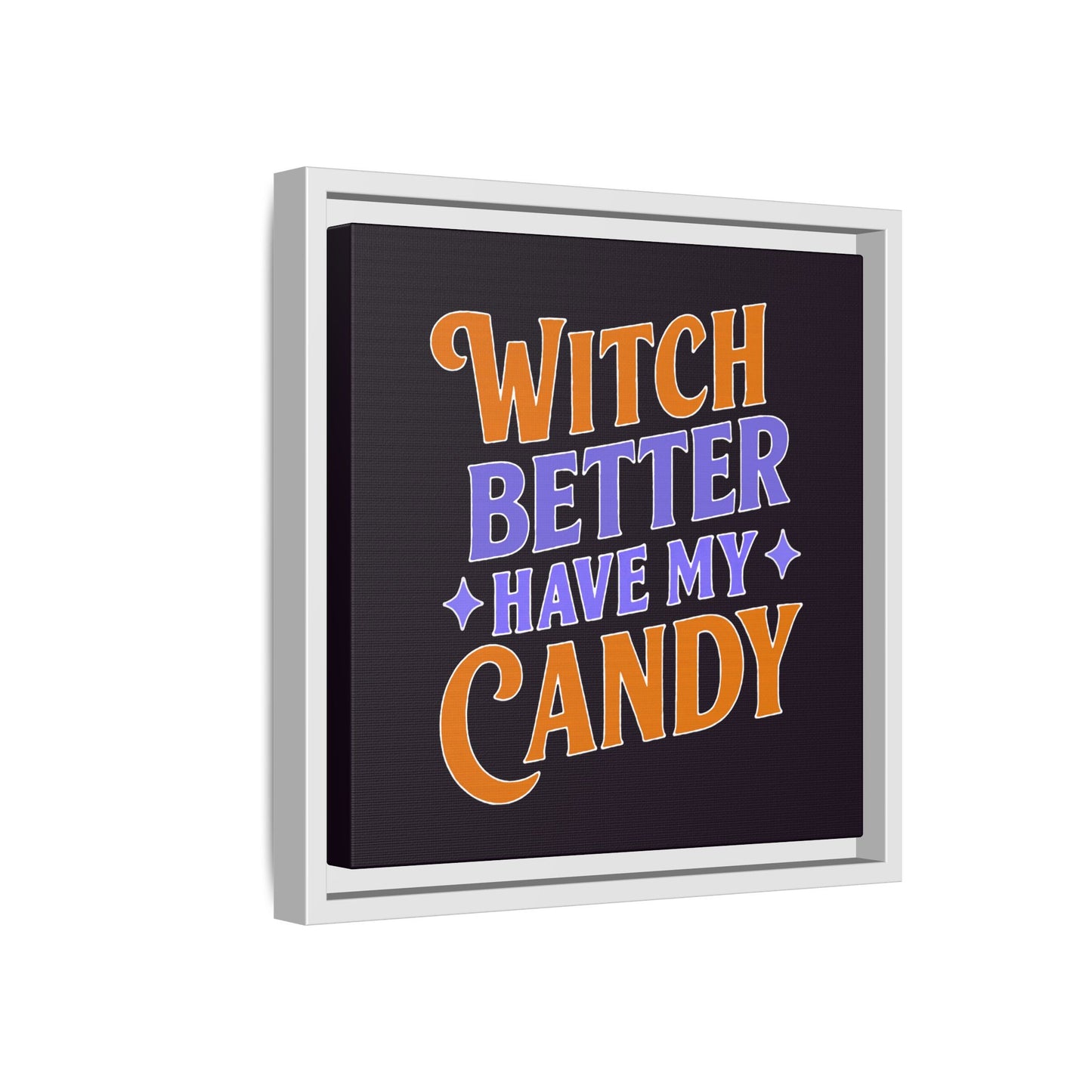 Witch Better Have My Candy - Framed Canvas