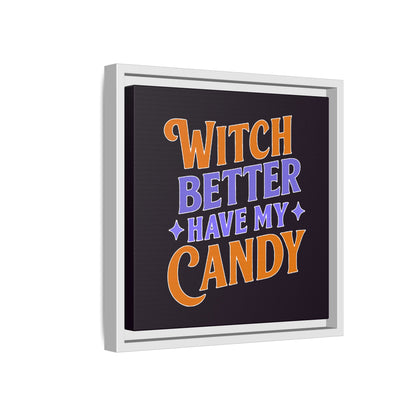 Witch Better Have My Candy - Framed Canvas