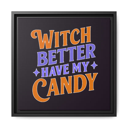 Witch Better Have My Candy - Framed Canvas