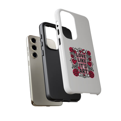 Love Like It's Art - Tough Phone Case