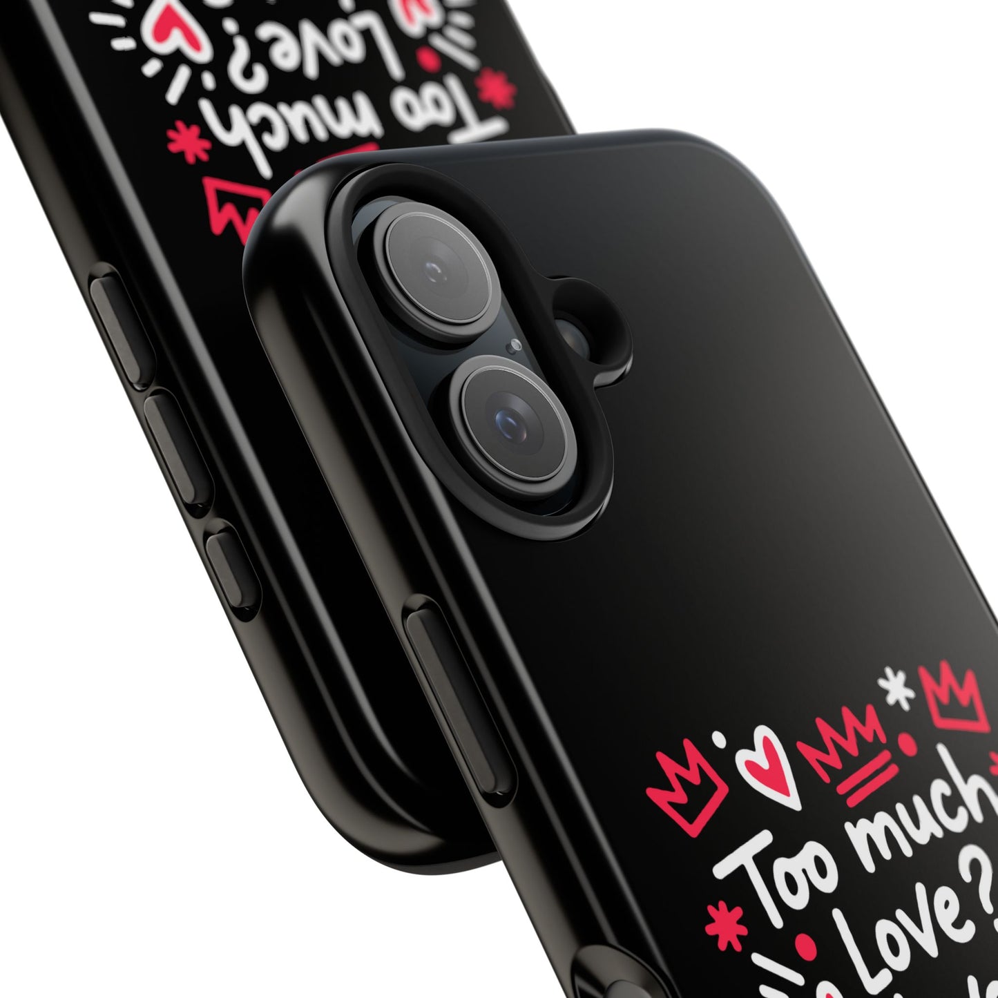 Too Much Love? Never Enough - Phone Case