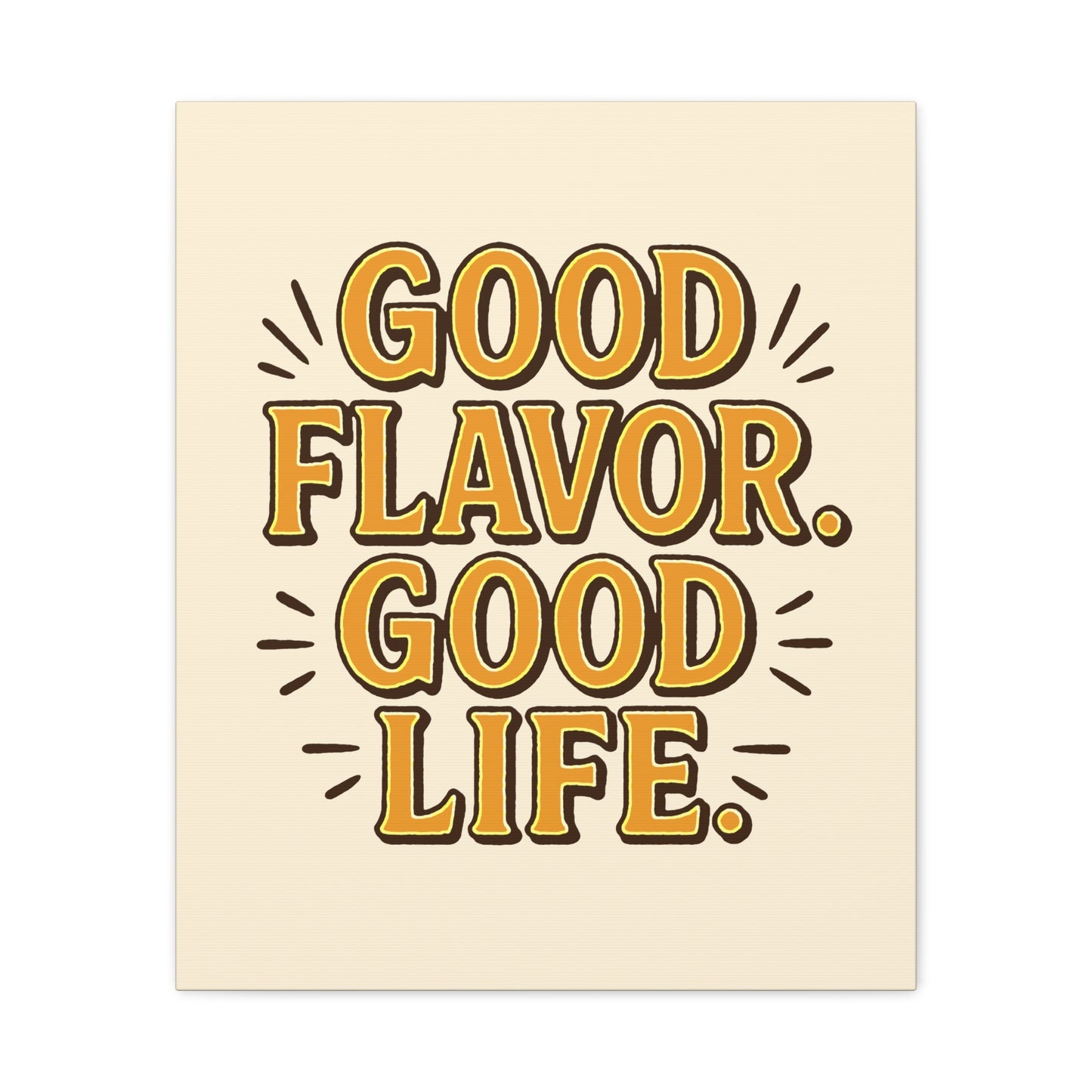 Good Flavor. Good Life. - Stretched Canvas