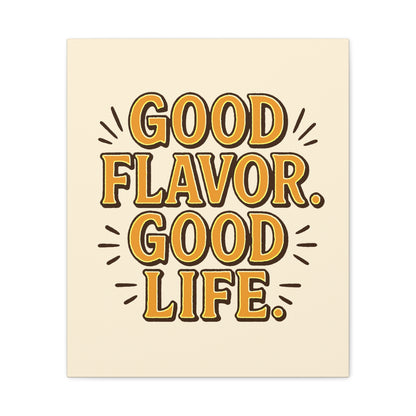 Good Flavor. Good Life. - Stretched Canvas