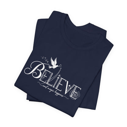 Believe and Magic Happens - T-Shirt