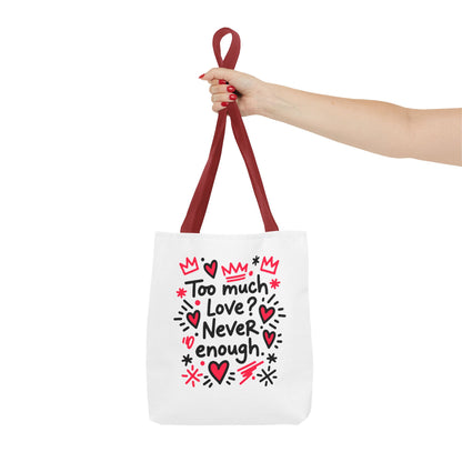 Too Much Love? Never Enough - Tote Bag