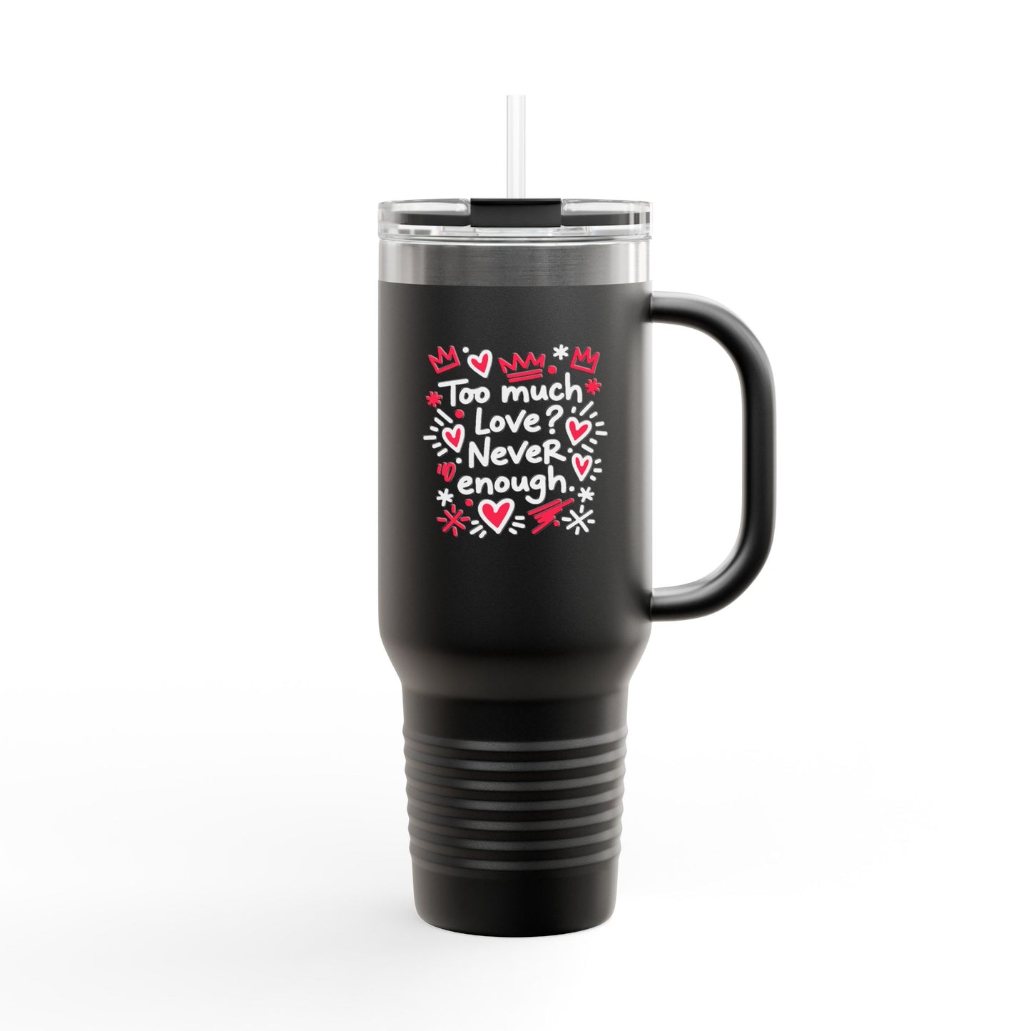 Too Much Love? Never Enough - Insulated Mug