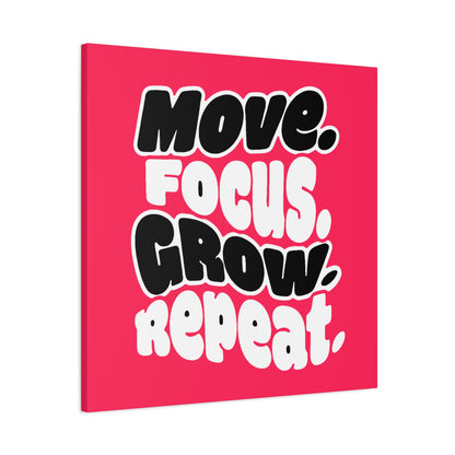 Move. Focus. Grow. Repeat. - Canvas