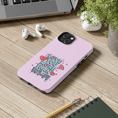 Love You More Than Wi‑Fi - Phone Case