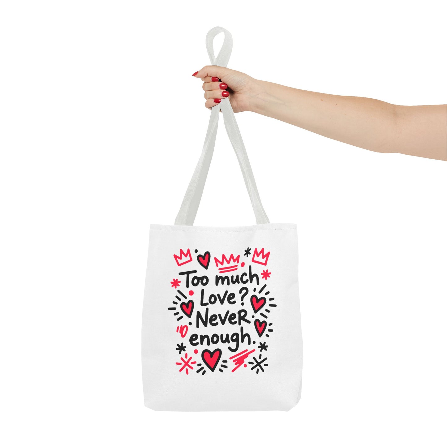 Too Much Love? Never Enough - Tote Bag