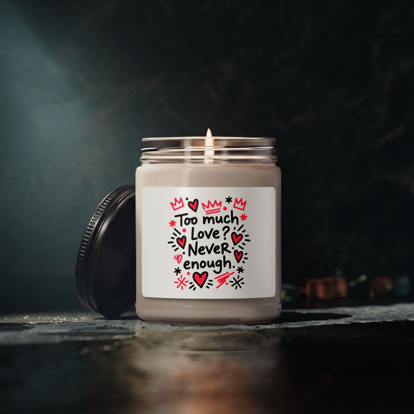 Too Much Love? Never Enough - Scented Candle