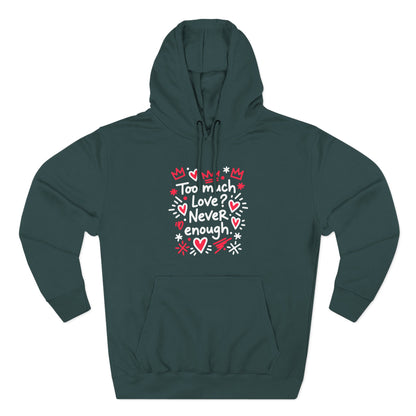 Too Much Love? Never Enough - Hoodie