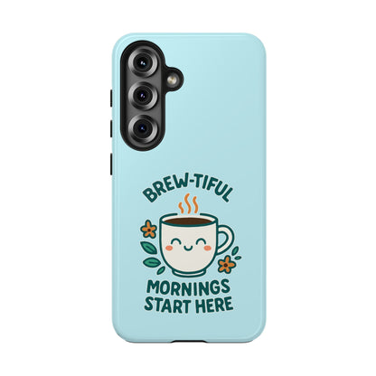 Brew-tiful Mornings Start Here - Phone Case