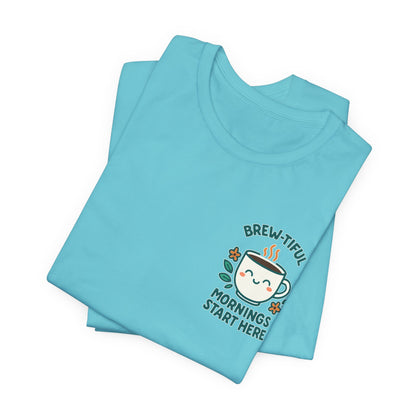 Cute Coffee Lover T-Shirt, Brew-tiful Mornings Start Here Tee, Perfect for Baristas, Gift for Coffee Enthusiasts, Cozy Everyday Wear