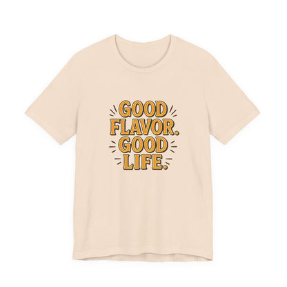 Good Flavor. Good Life. - T-Shirt