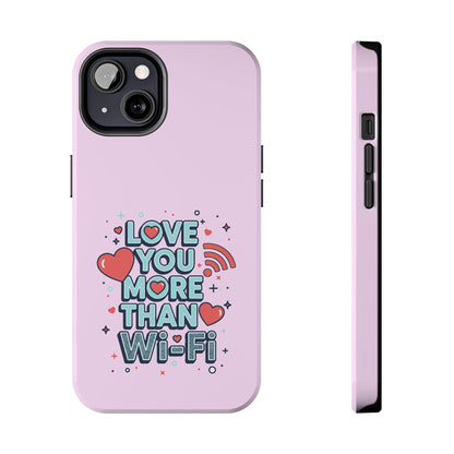 Love You More Than Wi‑Fi - Phone Case