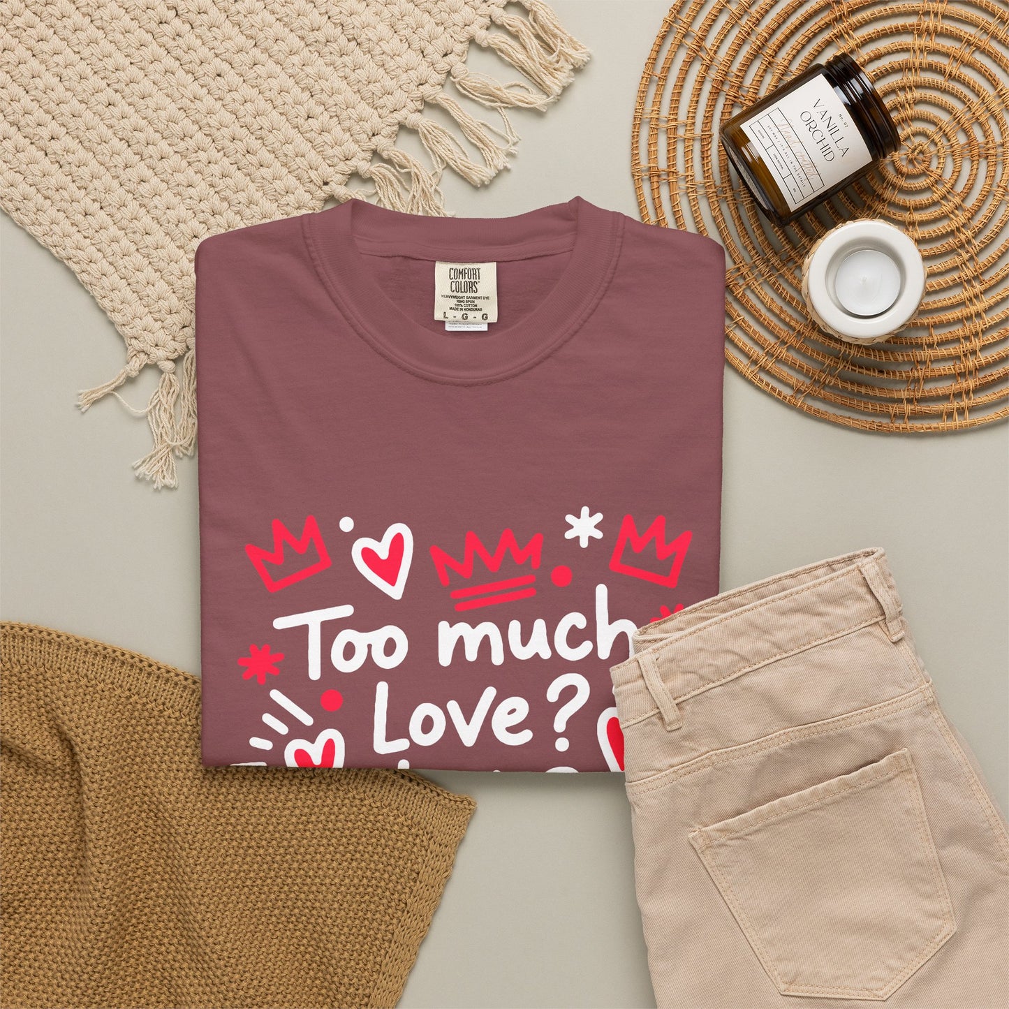 Too Much Love? Never Enough - T-Shirt