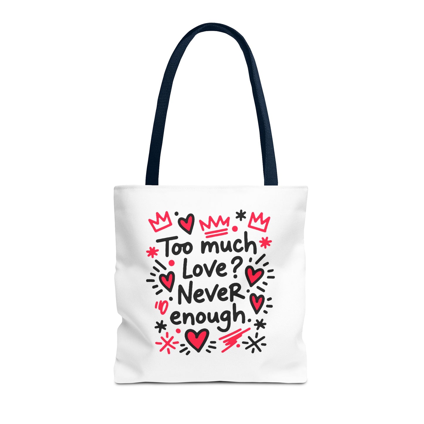Too Much Love? Never Enough - Tote Bag