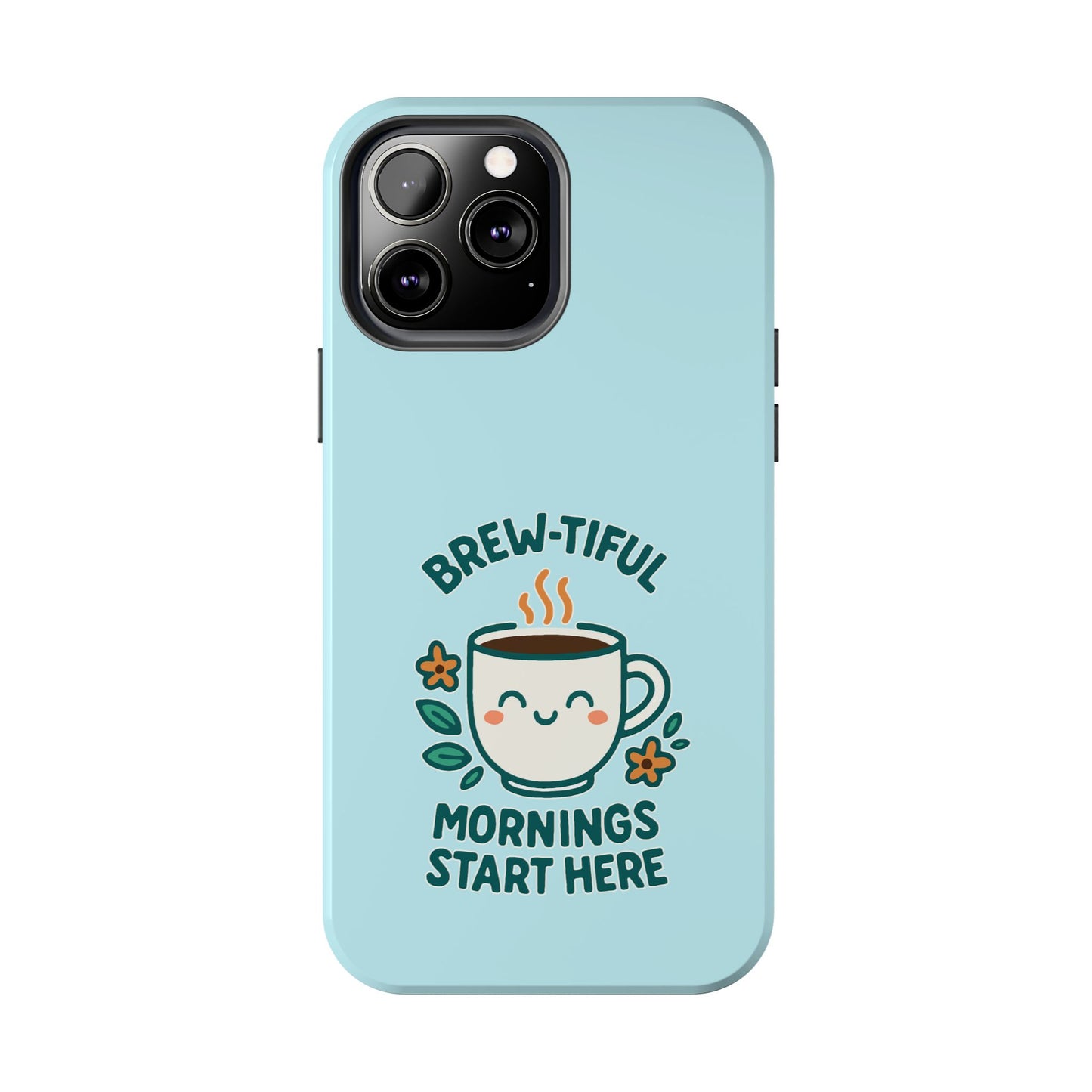 Brew-tiful Mornings Start Here - Phone Case