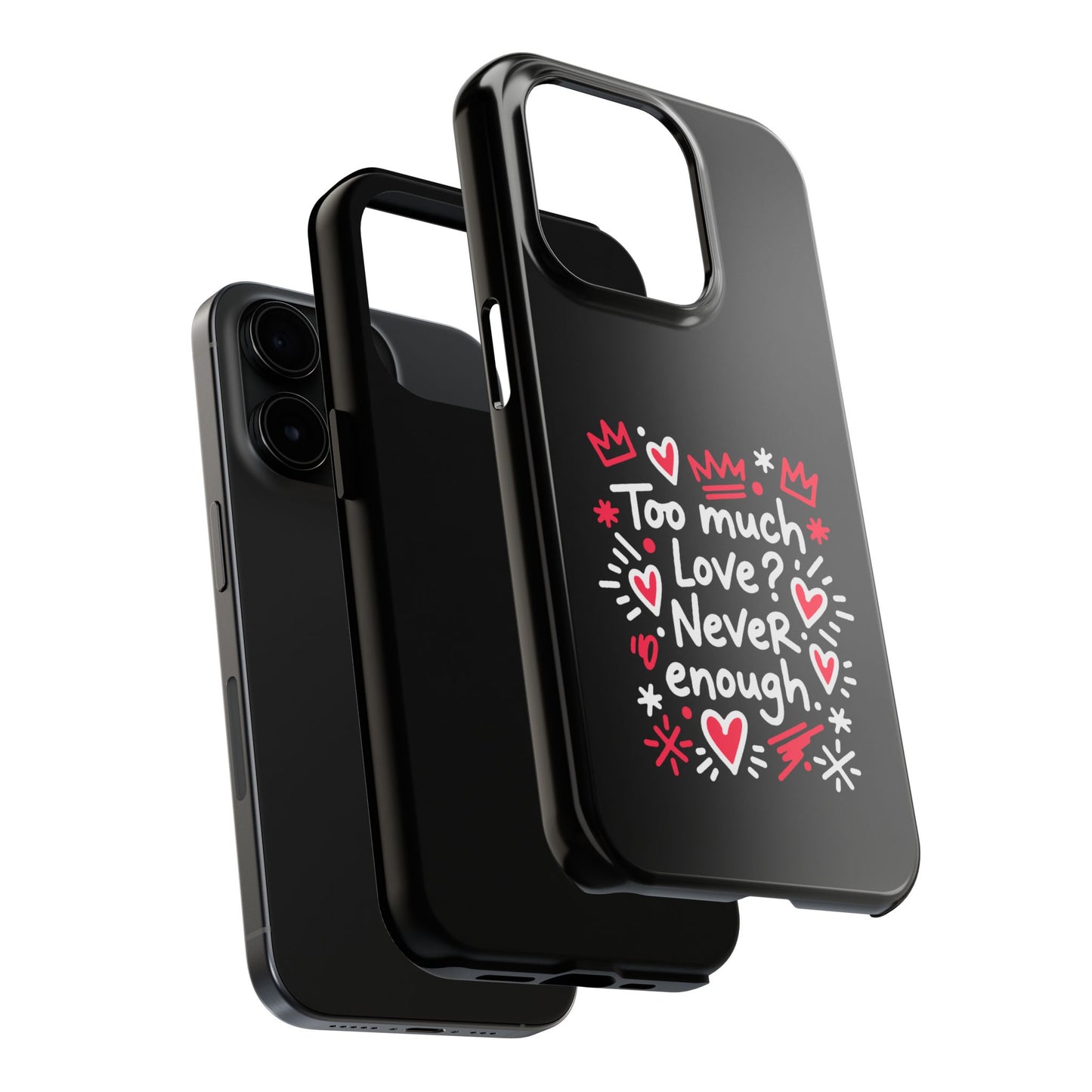 Too Much Love? Never Enough - Phone Case