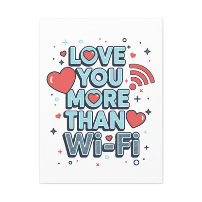Love You More Than Wi‑Fi - Stretched Canvas