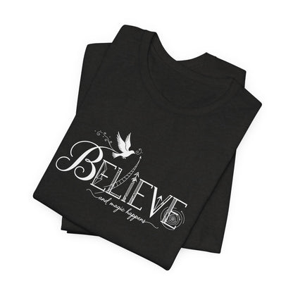 Believe and Magic Happens - T-Shirt