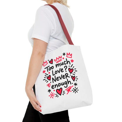 Too Much Love? Never Enough - Tote Bag