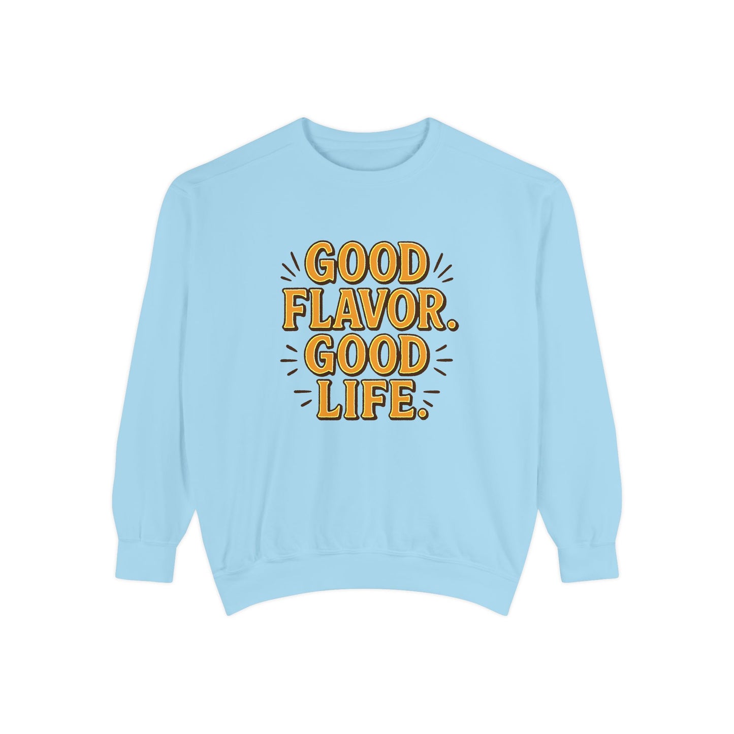 Good Flavor. Good Life. - Sweatshirt