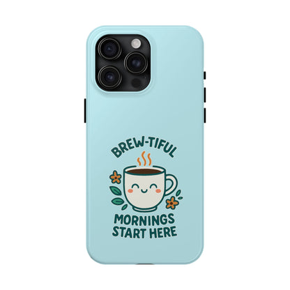 Brew-tiful Mornings Start Here - Phone Case