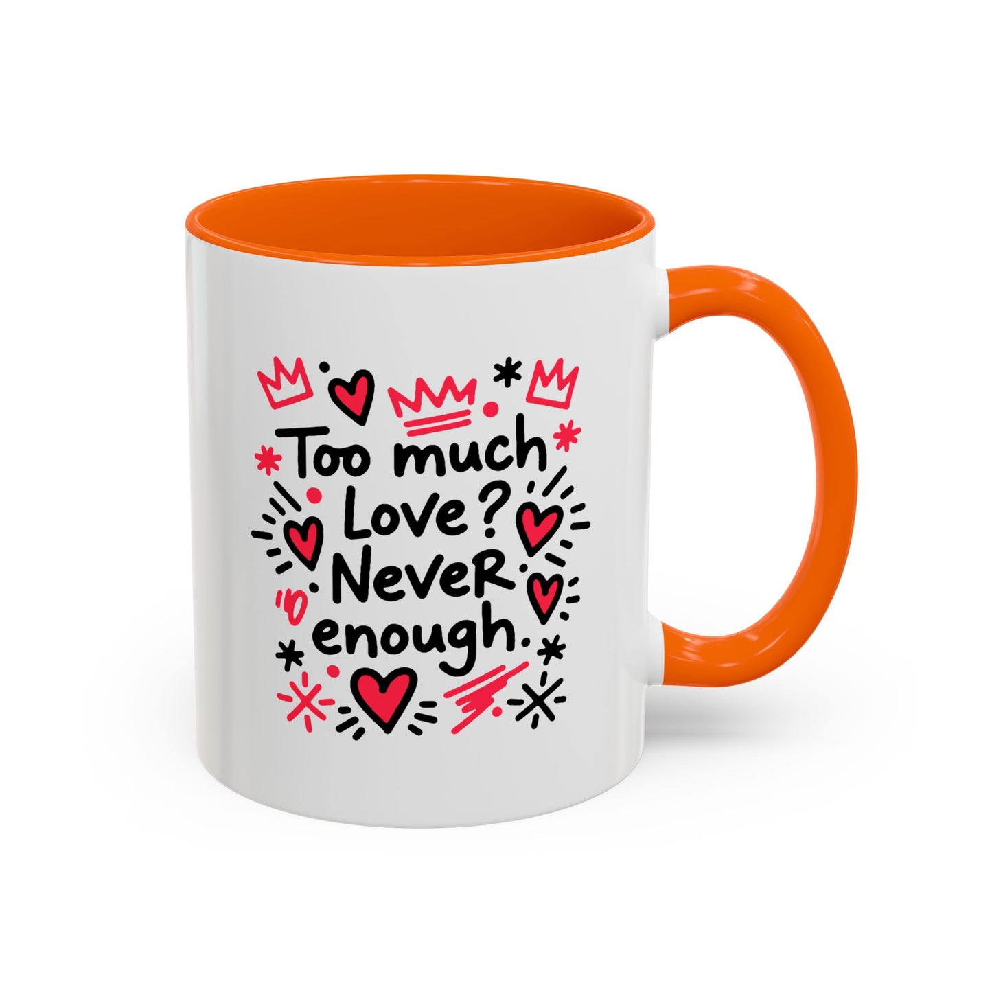 Too Much Love? Never Enough - Color Accent Mug