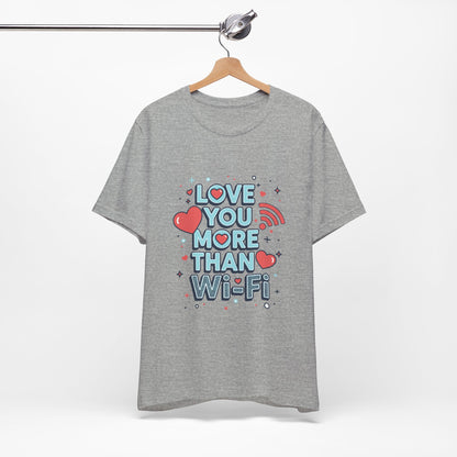 Love You More Than Wi‑Fi - T-Shirt