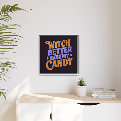 Witch Better Have My Candy - Framed Canvas