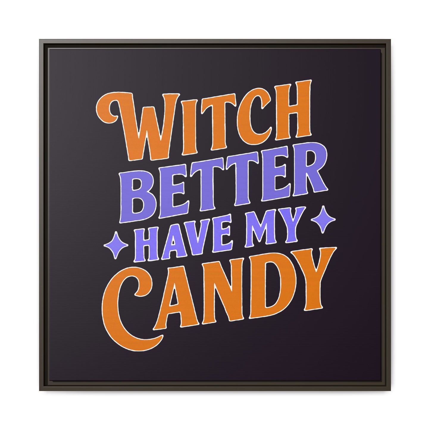 Witch Better Have My Candy - Framed Canvas