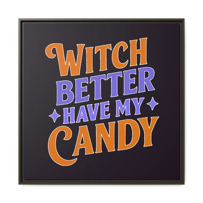 Witch Better Have My Candy - Framed Canvas