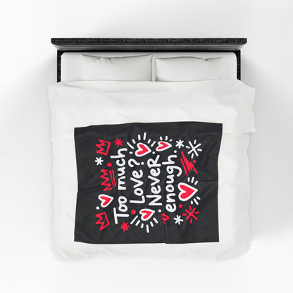 Too Much Love? Never Enough - Plush Blanket