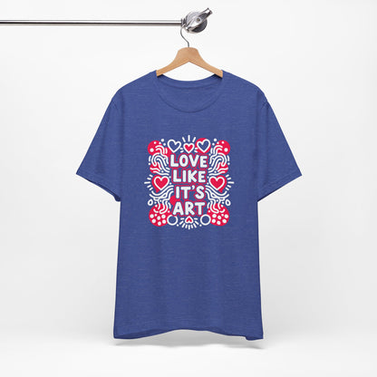 Love Like It's Art - T-Shirt
