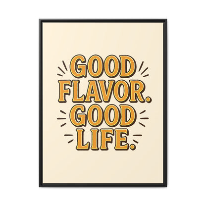 Good Flavor. Good Life. - Framed Canvas